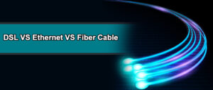 تفاوت میان کابل های DSL ،Ethernet و فیبر نوری